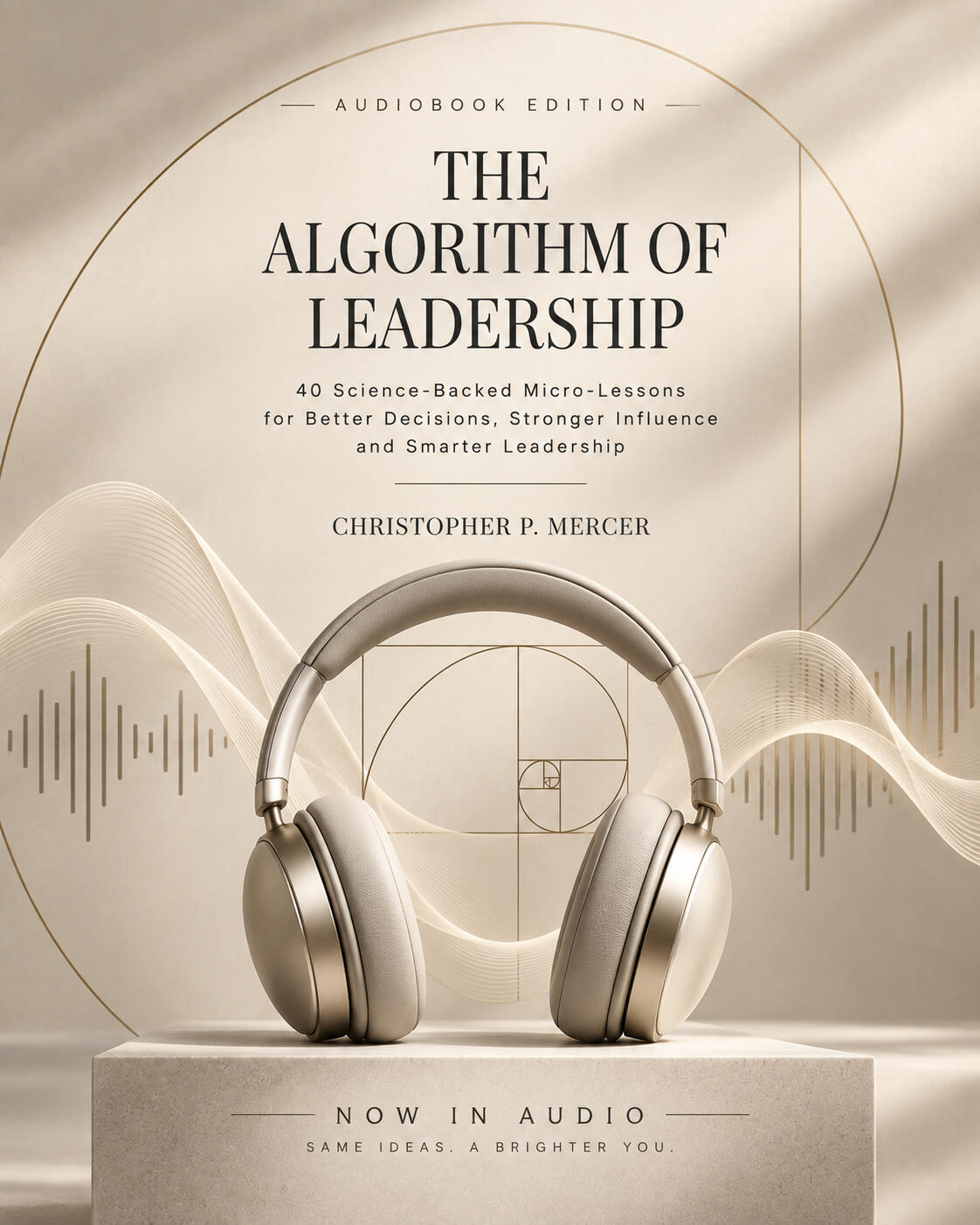The Algorithm of Leadership Audiobook by Christopher P. Mercer | Listen 40 science-backed leadership micro-lessons.