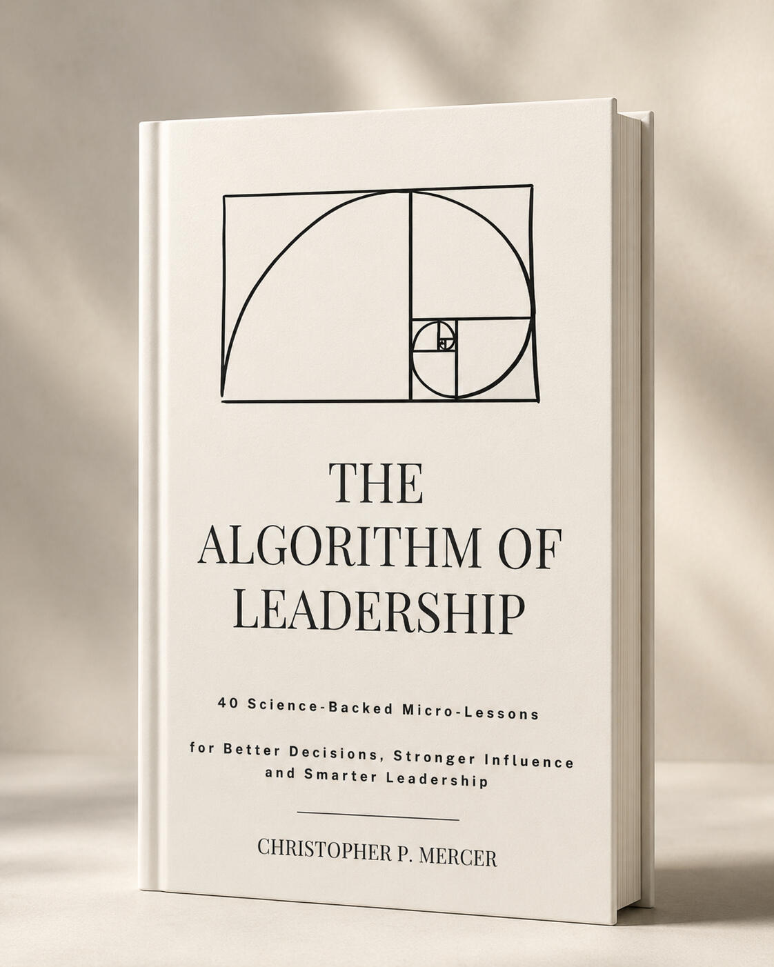 The Algorithm of Leadership — 40 Hidden Patterns Behind Better Leadership The Algorithm of Leadership book and audiobook by Christopher P. Mercer, featuring 40 hidden patterns from psychology, behavioral economics and management science.